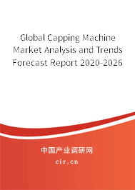 Global Capping Machine Market Analysis and Trends Forecast Report 2020-2026 Global Capping Machine Market Analysis and Trends Forecast Report 2020-2026