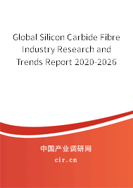 Global Silicon Carbide Fibre Industry Research and Trends Report 2020-2026 Global Silicon Carbide Fibre Industry Research and Trends Report 2020-2026
