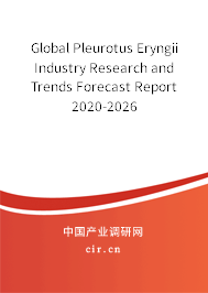 Global Pleurotus Eryngii Industry Research and Trends Forecast Report 2020-2026 Global Pleurotus Eryngii Industry Research and Trends Forecast Report 2020-2026