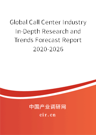 Global Call Center Industry In-Depth Research and Trends Forecast Report 2020-2026 Global Call Center Industry In-Depth Research and Trends Forecast Report 2020-2026