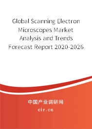 Global Scanning Electron Microscopes Market Analysis and Trends Forecast Report 2020-2026 Global Scanning Electron Microscopes Market Analysis and Trends Forecast Report 2020-2026