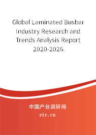 Global Laminated Busbar Industry Research and Trends Analysis Report 2020-2026 Global Laminated Busbar Industry Research and Trends Analysis Report 2020-2026