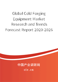 Global Cold Forging Equipment Market Research and Trends Forecast Report 2020-2026 Global Cold Forging Equipment Market Research and Trends Forecast Report 2020-2026
