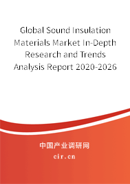 Global Sound Insulation Materials Market In-Depth Research and Trends Analysis Report 2020-2026 Global Sound Insulation Materials Market In-Depth Research and Trends Analysis Report 2020-2026