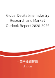 Global Decitabine Industry Research and Market Outlook Report 2020-2026 Global Decitabine Industry Research and Market Outlook Report 2020-2026