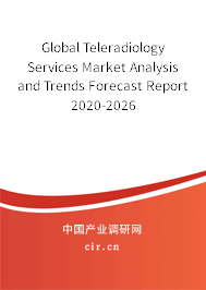 Global Teleradiology Services Market Analysis and Trends Forecast Report 2020-2026 Global Teleradiology Services Market Analysis and Trends Forecast Report 2020-2026