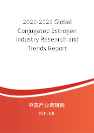 2020-2026 Global Conjugated Estrogen Industry Research and Trends Report 2020-2026 Global Conjugated Estrogen Industry Research and Trends Report