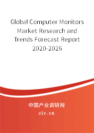 Global Computer Monitors Market Research and Trends Forecast Report 2020-2026 Global Computer Monitors Market Research and Trends Forecast Report 2020-2026