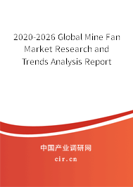 2020-2026 Global Mine Fan Market Research and Trends Analysis Report 2020-2026 Global Mine Fan Market Research and Trends Analysis Report