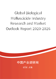 Global Biological Molluscicide Industry Research and Market Outlook Report 2020-2026 Global Biological Molluscicide Industry Research and Market Outlook Report 2020-2026