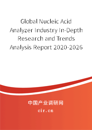 Global Nucleic Acid Analyzer Industry In-Depth Research and Trends Analysis Report 2020-2026 Global Nucleic Acid Analyzer Industry In-Depth Research and Trends Analysis Report 2020-2026