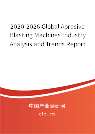 2020-2026 Global Abrasive Blasting Machines Industry Analysis and Trends Report 2020-2026 Global Abrasive Blasting Machines Industry Analysis and Trends Report