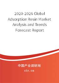 2020-2026 Global Adsorption Resin Market Analysis and Trends Forecast Report 2020-2026 Global Adsorption Resin Market Analysis and Trends Forecast Report