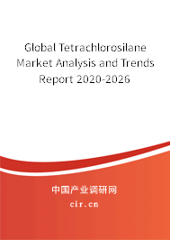 Global Tetrachlorosilane Market Analysis and Trends Report 2020-2026 Global Tetrachlorosilane Market Analysis and Trends Report 2020-2026