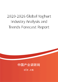 2020-2026 Global Yoghurt Industry Analysis and Trends Forecast Report 2020-2026 Global Yoghurt Industry Analysis and Trends Forecast Report