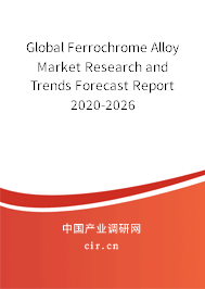 Global Ferrochrome Alloy Market Research and Trends Forecast Report 2020-2026 Global Ferrochrome Alloy Market Research and Trends Forecast Report 2020-2026