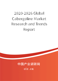 2020-2026 Global Cabergoline Market Research and Trends Report 2020-2026 Global Cabergoline Market Research and Trends Report