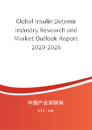 Global Insulin Detemir Industry Research and Market Outlook Report 2020-2026 Global Insulin Detemir Industry Research and Market Outlook Report 2020-2026