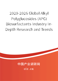 2020-2026 Global Alkyl Polyglucosides (APG) Biosurfactants Industry In-Depth Research and Trends Analysis Report 2020-2026 Global Alkyl Polyglucosides (APG) Biosurfactants Industry In-Depth Research and Trends Analysis Report