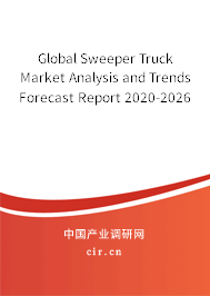 Global Sweeper Truck Market Analysis and Trends Forecast Report 2020-2026 Global Sweeper Truck Market Analysis and Trends Forecast Report 2020-2026