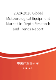 2020-2026 Global Meteorological Equipment Market In-Depth Research and Trends Report 2020-2026 Global Meteorological Equipment Market In-Depth Research and Trends Report