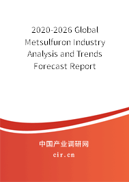 2020-2026 Global Metsulfuron Industry Analysis and Trends Forecast Report 2020-2026 Global Metsulfuron Industry Analysis and Trends Forecast Report