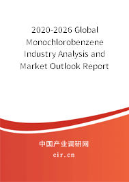 2020-2026 Global Monochlorobenzene Industry Analysis and Market Outlook Report 2020-2026 Global Monochlorobenzene Industry Analysis and Market Outlook Report