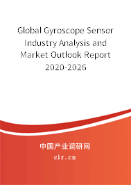 Global Gyroscope Sensor Industry Analysis and Market Outlook Report 2020-2026 Global Gyroscope Sensor Industry Analysis and Market Outlook Report 2020-2026