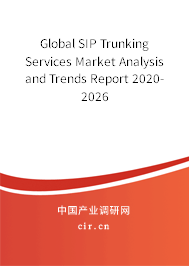 Global SIP Trunking Services Market Analysis and Trends Report 2020-2026 Global SIP Trunking Services Market Analysis and Trends Report 2020-2026