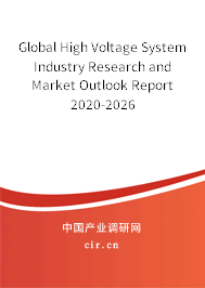 Global High Voltage System Industry Research and Market Outlook Report 2020-2026 Global High Voltage System Industry Research and Market Outlook Report 2020-2026