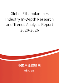 Global Ethanolamines Industry In-Depth Research and Trends Analysis Report 2020-2026 Global Ethanolamines Industry In-Depth Research and Trends Analysis Report 2020-2026
