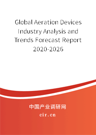Global Aeration Devices Industry Analysis and Trends Forecast Report 2020-2026 Global Aeration Devices Industry Analysis and Trends Forecast Report 2020-2026