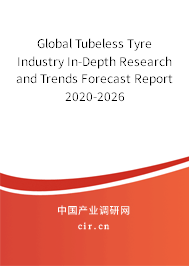 Global Tubeless Tyre Industry In-Depth Research and Trends Forecast Report 2020-2026 Global Tubeless Tyre Industry In-Depth Research and Trends Forecast Report 2020-2026