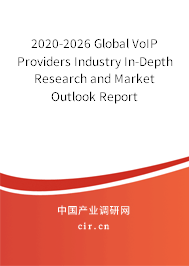 2020-2026 Global VoIP Providers Industry In-Depth Research and Market Outlook Report 2020-2026 Global VoIP Providers Industry In-Depth Research and Market Outlook Report
