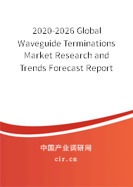 2020-2026 Global Waveguide Terminations Market Research and Trends Forecast Report 2020-2026 Global Waveguide Terminations Market Research and Trends Forecast Report