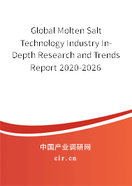 Global Molten Salt Technology Industry In-Depth Research and Trends Report 2020-2026 Global Molten Salt Technology Industry In-Depth Research and Trends Report 2020-2026