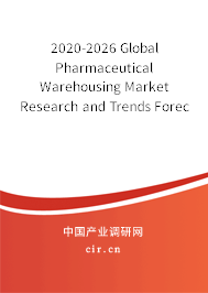 2020-2026 Global Pharmaceutical Warehousing Market Research and Trends Forecast Report 2020-2026 Global Pharmaceutical Warehousing Market Research and Trends Forecast Report