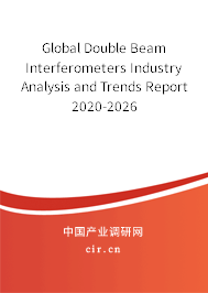 Global Double Beam Interferometers Industry Analysis and Trends Report 2020-2026 Global Double Beam Interferometers Industry Analysis and Trends Report 2020-2026