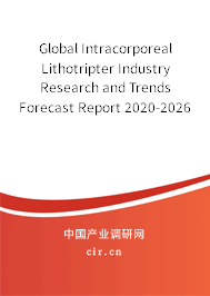 Global Intracorporeal Lithotripter Industry Research and Trends Forecast Report 2020-2026 Global Intracorporeal Lithotripter Industry Research and Trends Forecast Report 2020-2026