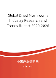 Global Dried Mushrooms Industry Research and Trends Report 2020-2026 Global Dried Mushrooms Industry Research and Trends Report 2020-2026