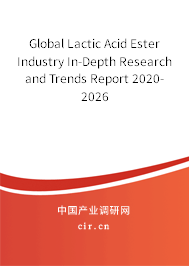Global Lactic Acid Ester Industry In-Depth Research and Trends Report 2020-2026 Global Lactic Acid Ester Industry In-Depth Research and Trends Report 2020-2026