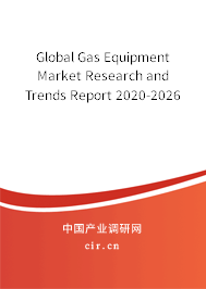 Global Gas Equipment Market Research and Trends Report 2020-2026 Global Gas Equipment Market Research and Trends Report 2020-2026